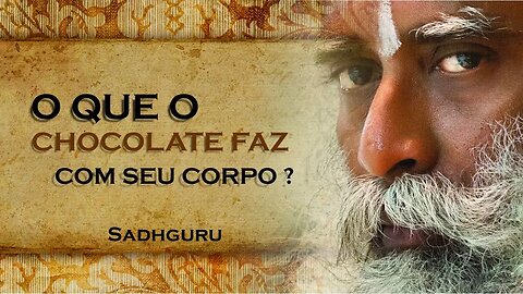 QUAIS OS EFEITOS DE INCLUIR CHOCOLATE EM SUA DIETA, SADHGURU DUBLADO 2023