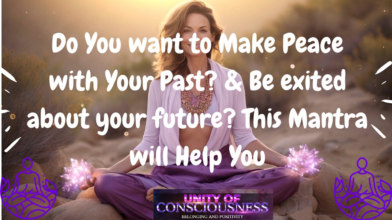 Do You want to Make Peace with Your Past & be Excited about your Future? This Mantra will Help You