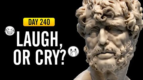 Laugh or Cry - DAY 240 - The Daily Stoic 365 Day Devotional