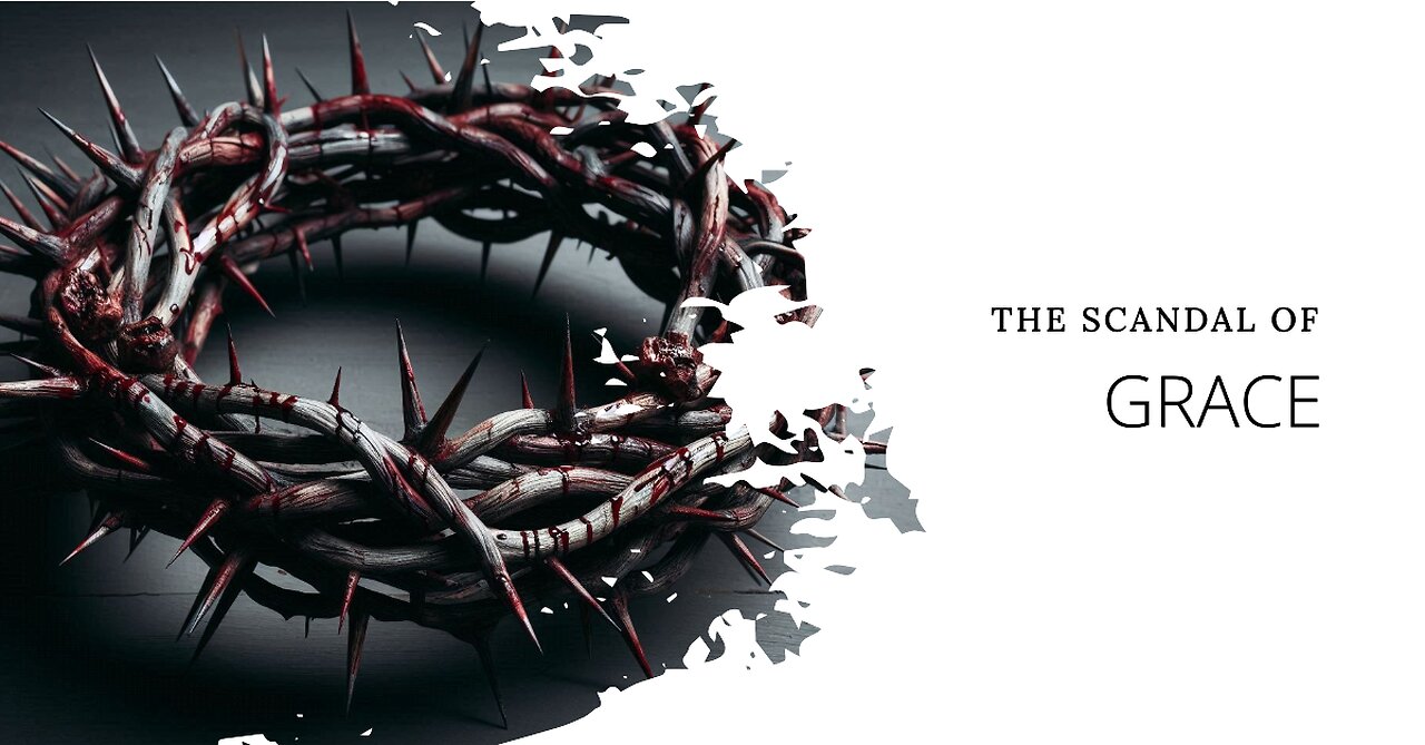 The Scandal of Grace