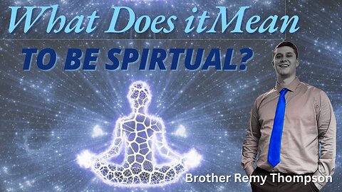 What It Means To Be Spiritual || Brother Remy Thompson