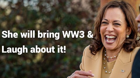 She will bring WW3 & laugh about it!