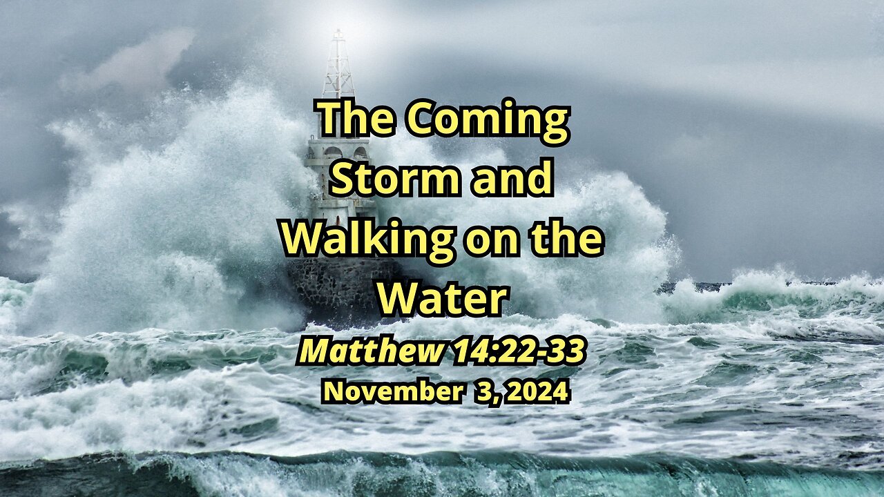 The Coming Storm and Walking on the Water - Matthew 14:22-33