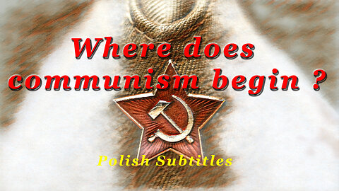 Where does communism begin ? (Polish Subtitles)