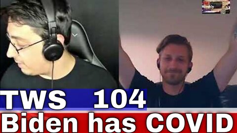 Biden Has COVID - TWS 104