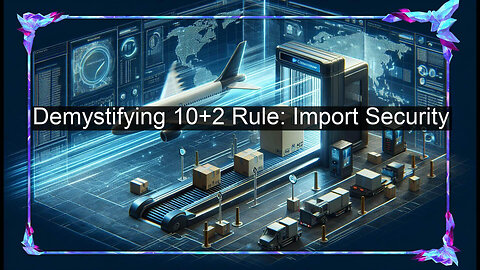 Demystifying the 10+2 Rule for Importers and Customs Authorities