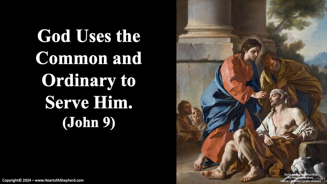 God Uses the Common and Ordinary to Serve Him. (John 9) - From www.HeartofAShepherd.com.