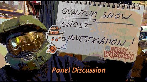 QS; Panel Discussion, Ghost Investigation!