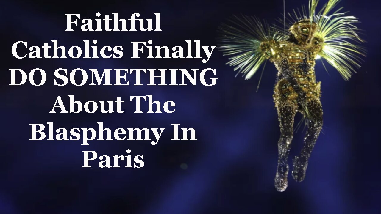 Faithful Catholics Finally DO SOMETHING About The Blasphemy In Paris