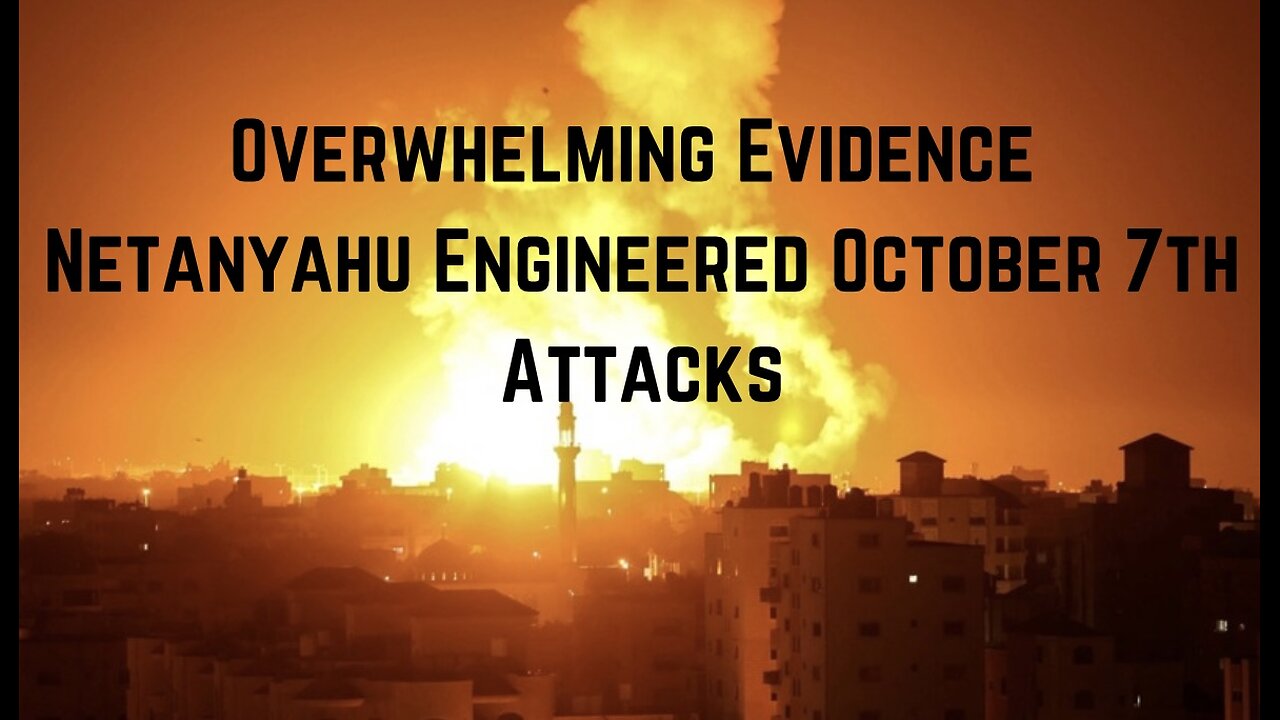 Overwhelming Evidence Netanyahu Engineered October 7th Attacks by Ben Swann