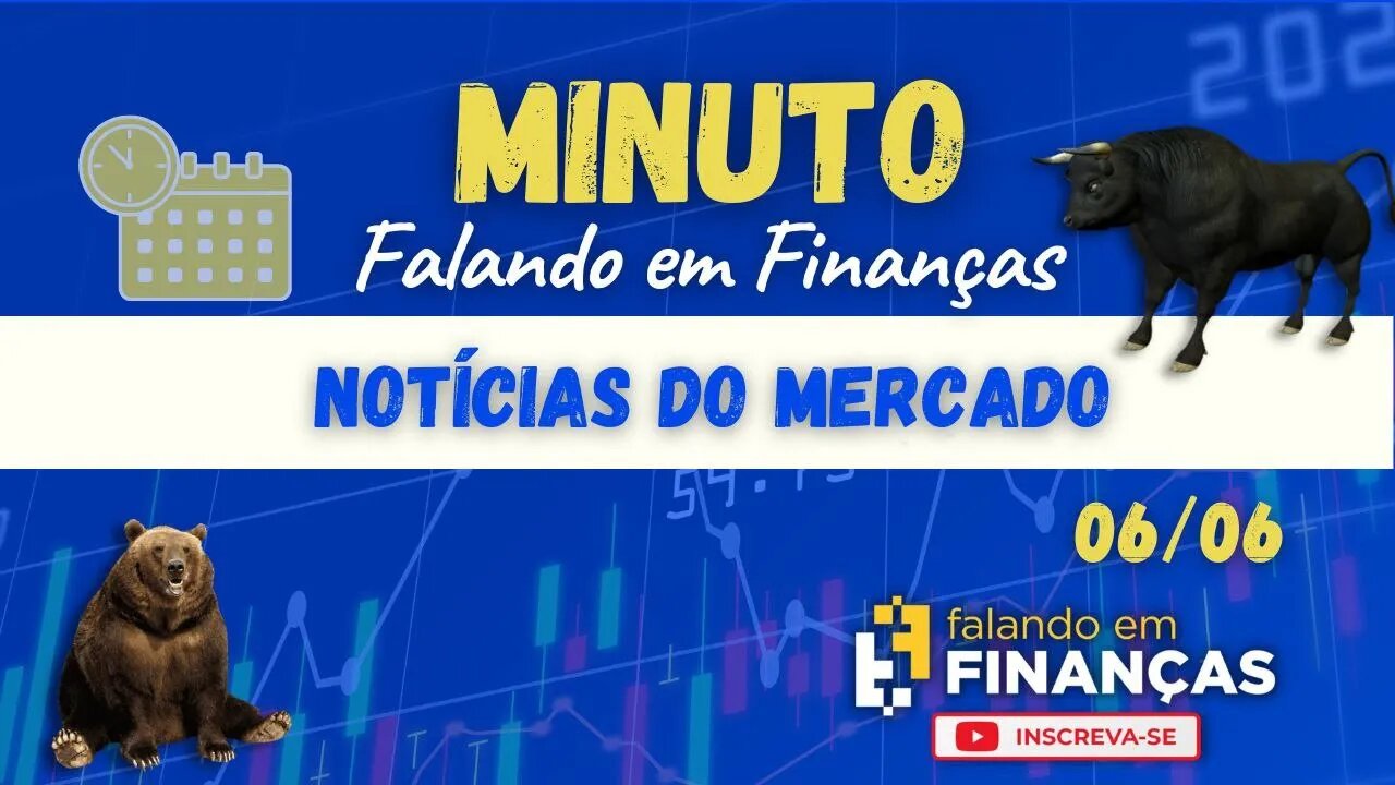 📰 Minuto Falando em Finanças (06/06)⚡️