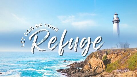 Let God Be Your Refuge