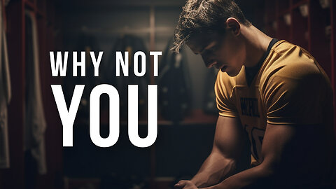 WHY NOT YOU? | Powerful Motivational Speeches