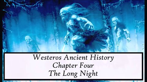ASOIAF | Ancient Westeros - Chapter IV - The Long Night