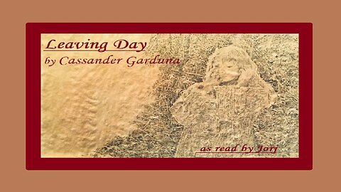 Leaving Day by Cassander Garduna ~ as read by Jorj