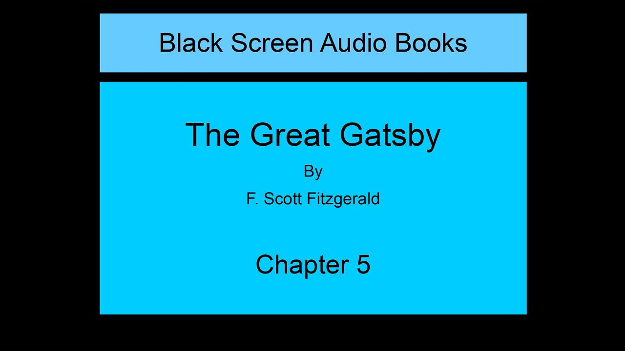 The Great Gatsby - F. Scott Fitzgerald - Chapter 5 (Black Screen)