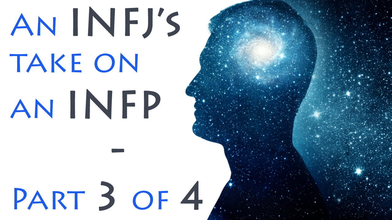 INFJs take on INFPs - Part 3 (INFP - Fi and INFJ - Fe Differences)