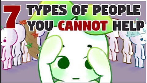 7Types of People You Can't Help