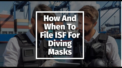 Navigating the Seas: How to File an ISF for Diving Masks