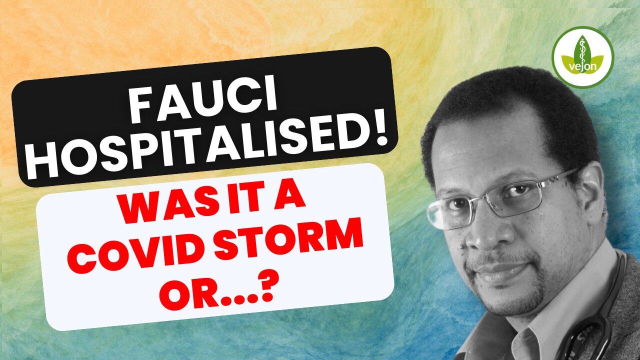 FAUCI HOSPITALIZED! COVID STORM?