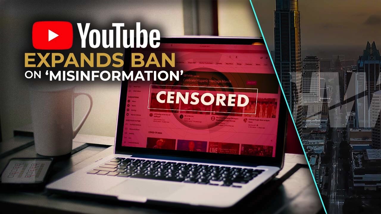 YOUTUBE EXPANDS BAN ON ‘MISINFORMATION’
