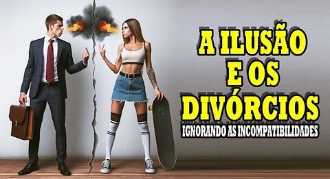 AS PESSOAS DIVORCIAM PORQUE NÃO SABEM ESCOLHER