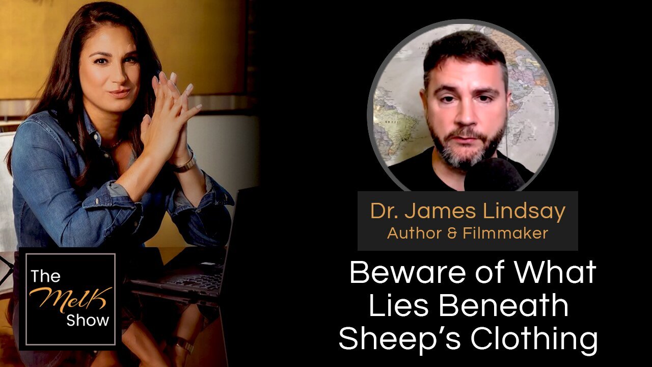 The Mel K w/ Dr. James Lindsay: Beware of What Lies Beneath Sheep’s Clothing - 8/16/2024