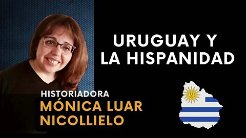 URUGUAY y la HISPANIDAD. Mónica Nicollielo