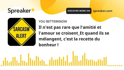 Il n'est pas rare que l'amitié et l'amour se croisent_Et quand ils se mélangent, c'est la recette du