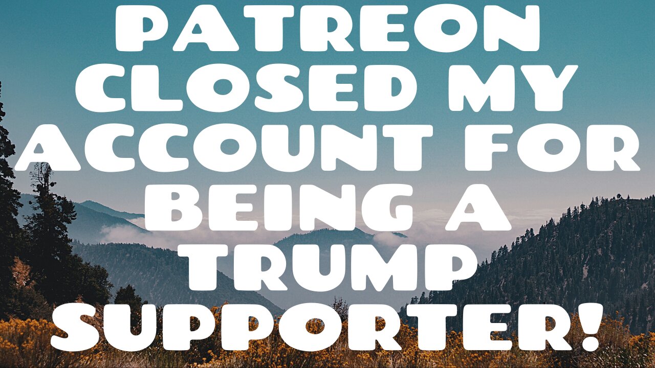 Patreon Closed My Account For Supporting Trump!!!