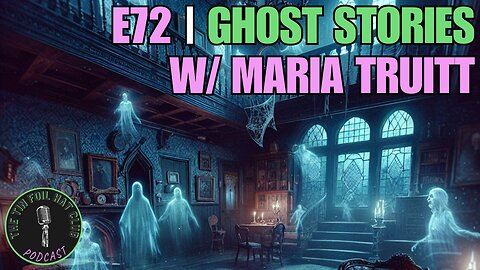 E72 | Ghost Stories w/ Maria Truitt