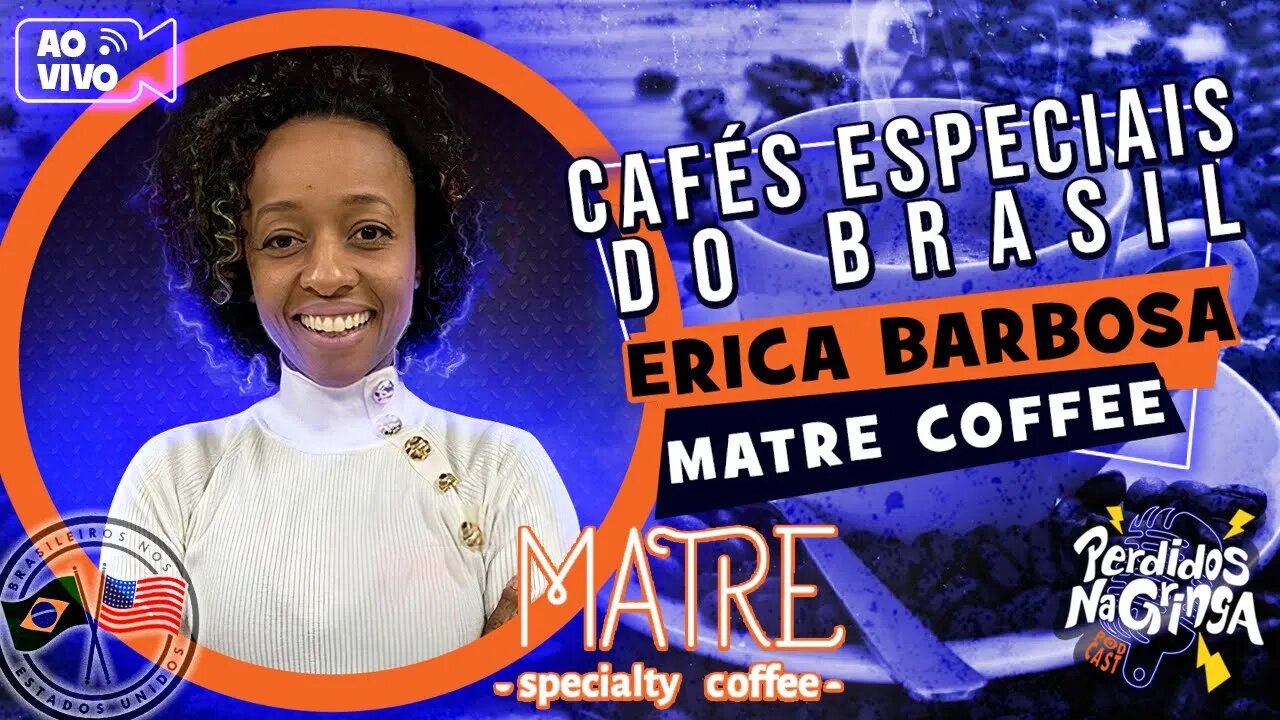 Erica Barbosa - Matre Coffee - Cafés Especiais do Brasil | 171 #cafe #Perdidospdc