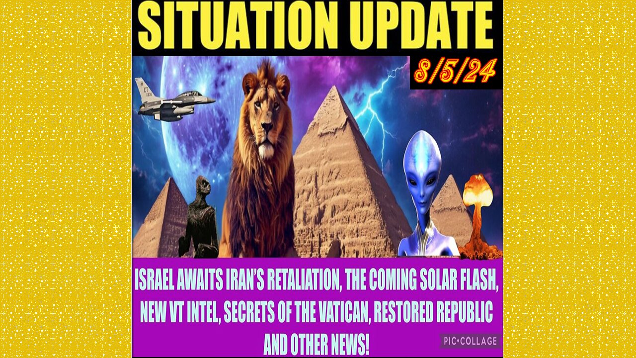 SITUATION UPDATE 8/5/24 - No way out, Israel/Iran War, Solar Flash, Vt Intel, Vatican