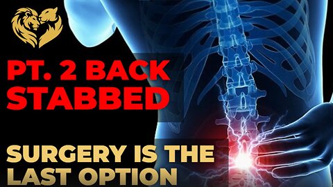 PT. 2 BACK STABBED - SURGERY IS THE LAST OPTION