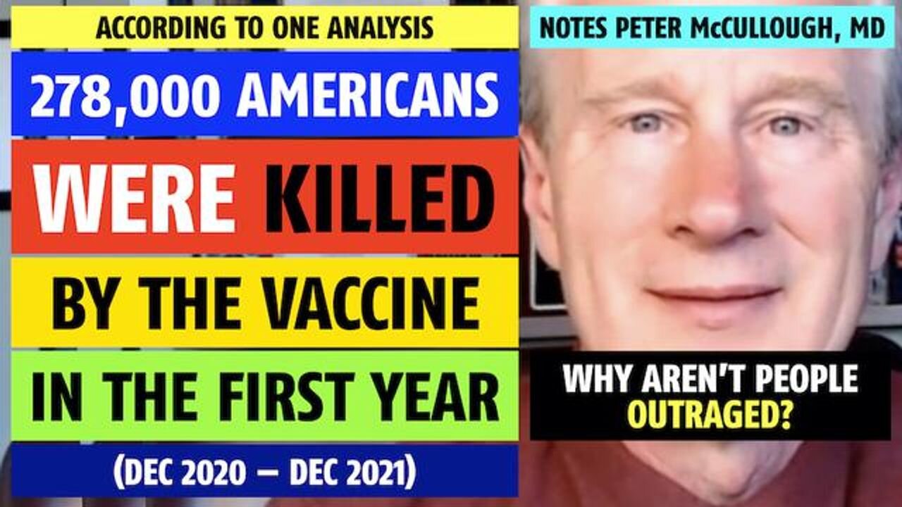 278,000 Americans killed by the vaccine in the first year, notes Peter McCullough, MD