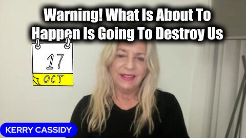 Kerry Cassidy Warning! What Is About To Happen Is Going To Destroy Us