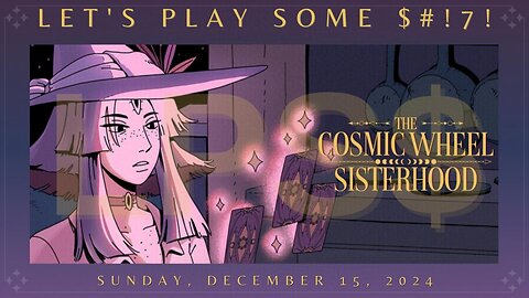 Let's Play Some $#!7!: The Cosmic Wheel Sisterhood - Part 3