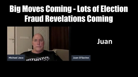 Juan O Savin & Michael Jaco SHOCKING - Lots of Election Fraud Revelations Coming