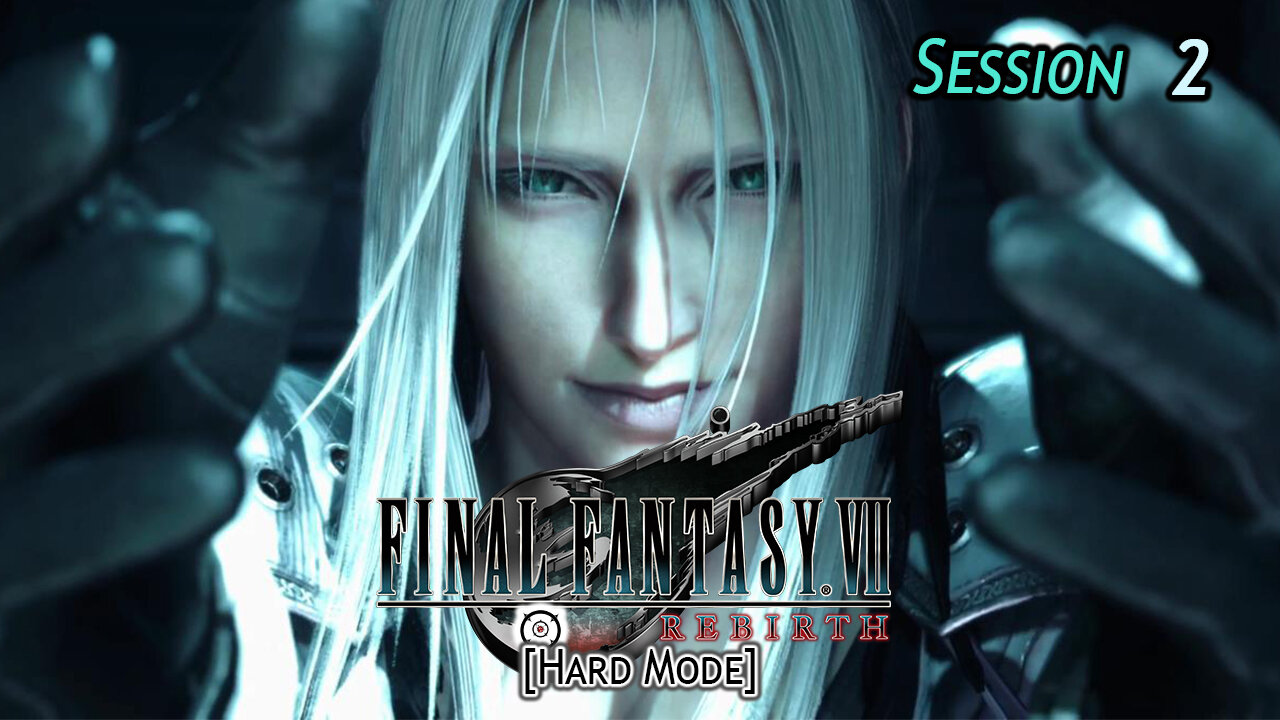 Final Fantasy VII: Rebirth [Hard Mode] | Man-Child Problems (Session 2)