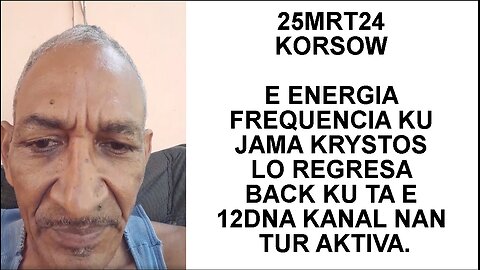 25MRT24 KORSOW E ENERGIA FREQUENCIA KU JAMA KRYSTOS LO REGRESA BACK KU TA E 12DNA KANAL NAN TUR AKTI