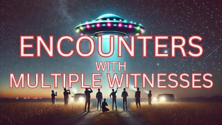 Encounters with Multiple Witnesses, Knapp & Corbell Rumor Mill and New UFO Hearings