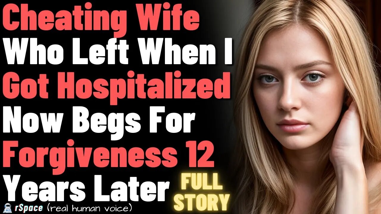 Cheating Wife Who Left When I Got Hospitalized Now Begs For Forgiveness 12Years Later (FULL STORY)