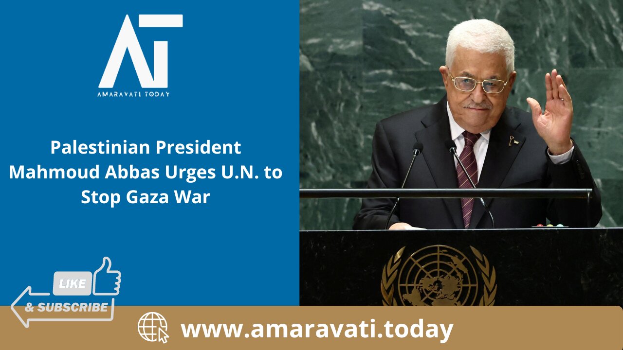 Palestinian President Mahmoud Abbas Urges U N to Stop Gaza War | Amaravati Today