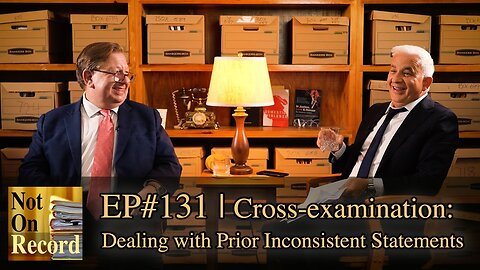 EP#131 | Cross-examination: Dealing with Prior Inconsistent Statements