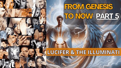 From Genesis to Now - (Part 5): Be Aware of Your Adversary | LUCIFER & THE ILLUMINATI