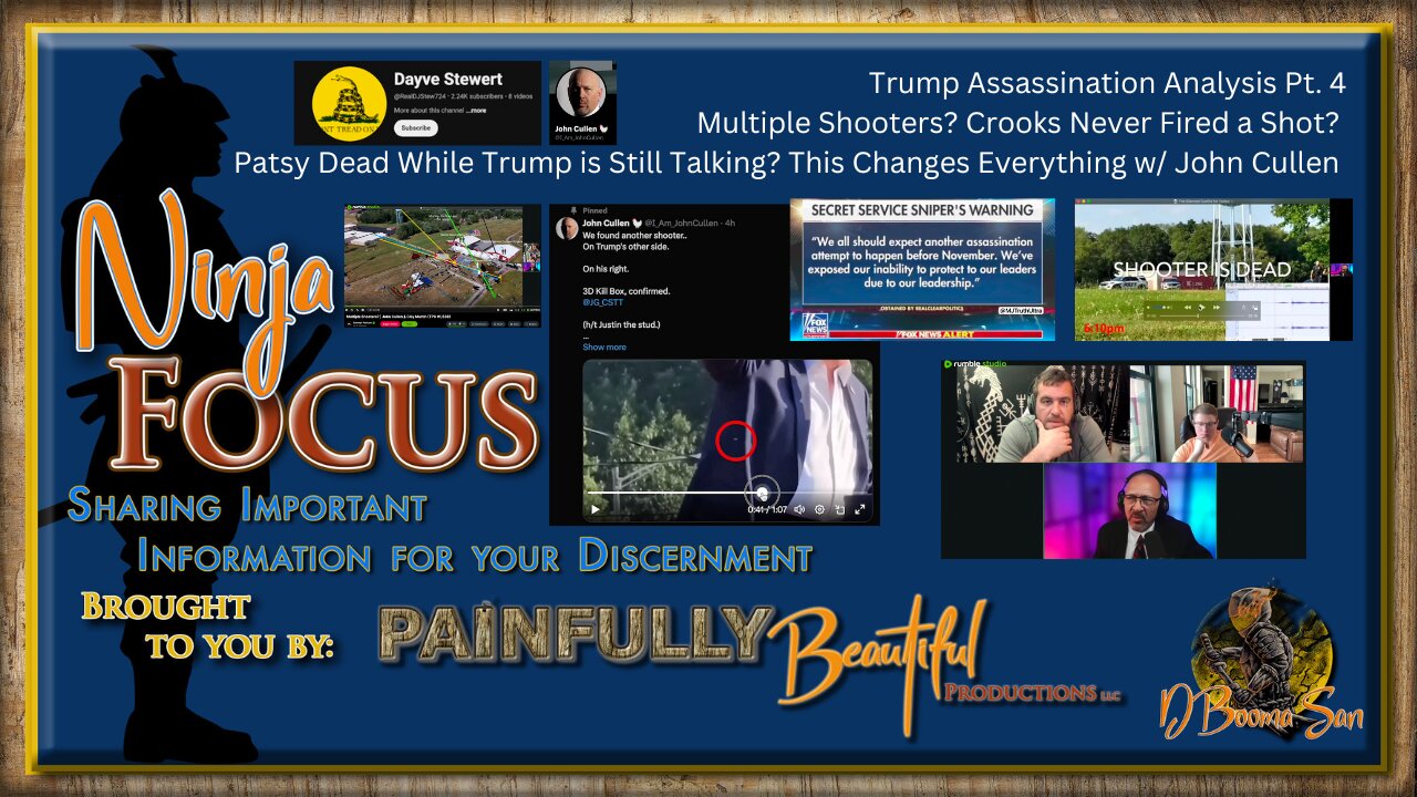 Ninja Focus ~ Trump Assassination Analysis Pt. 4 | Multiple Shooters? Crooks never fired a shot? Patsy Dead while Trump is still talking? This changes Everything w/ John Cullen.