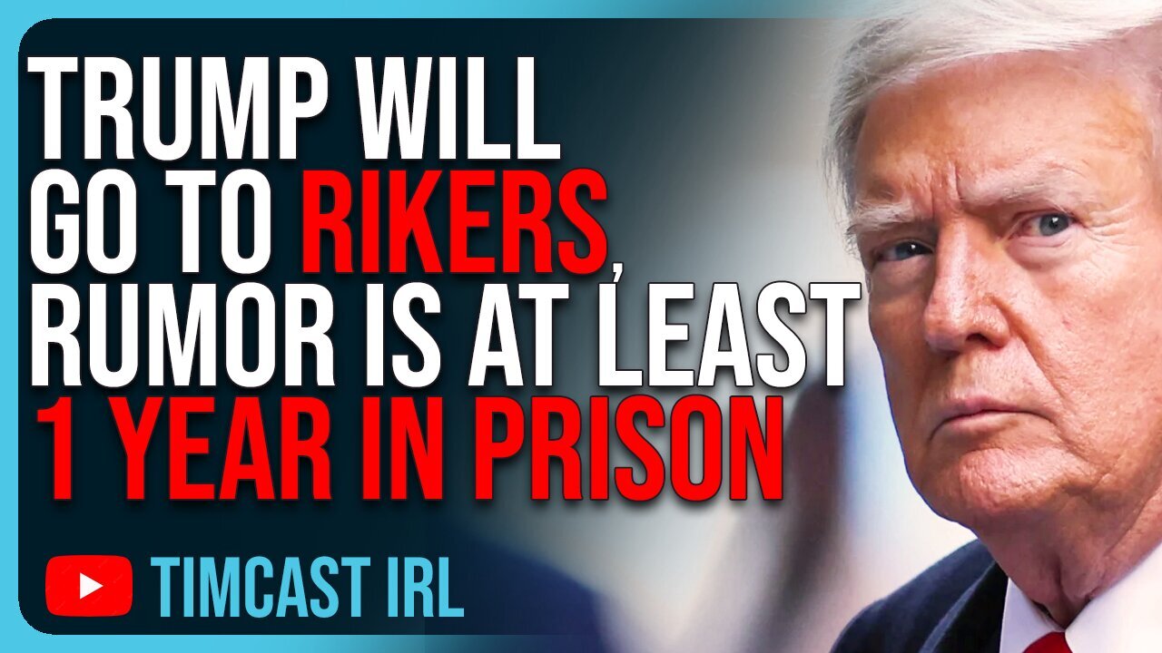 Trump WILL GO TO RIKERS, Rumor Is At Least 1 Year In Prison, Jail Being Prepped: Tim Cast