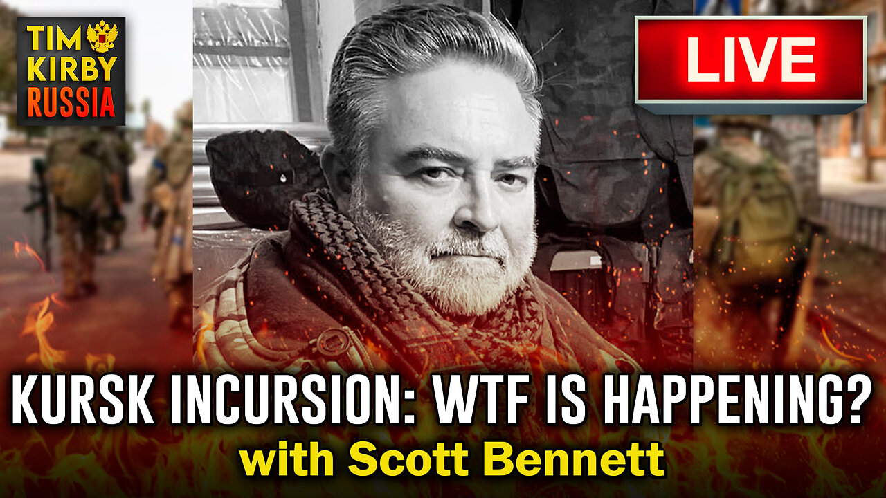 Kursk Incursion: WTF is Happening with Scott Bennett