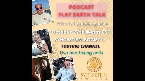 [Syncretism Society] FLAT EARTH TALK - LIVE & Taking Calls [Oct 27, 2022]