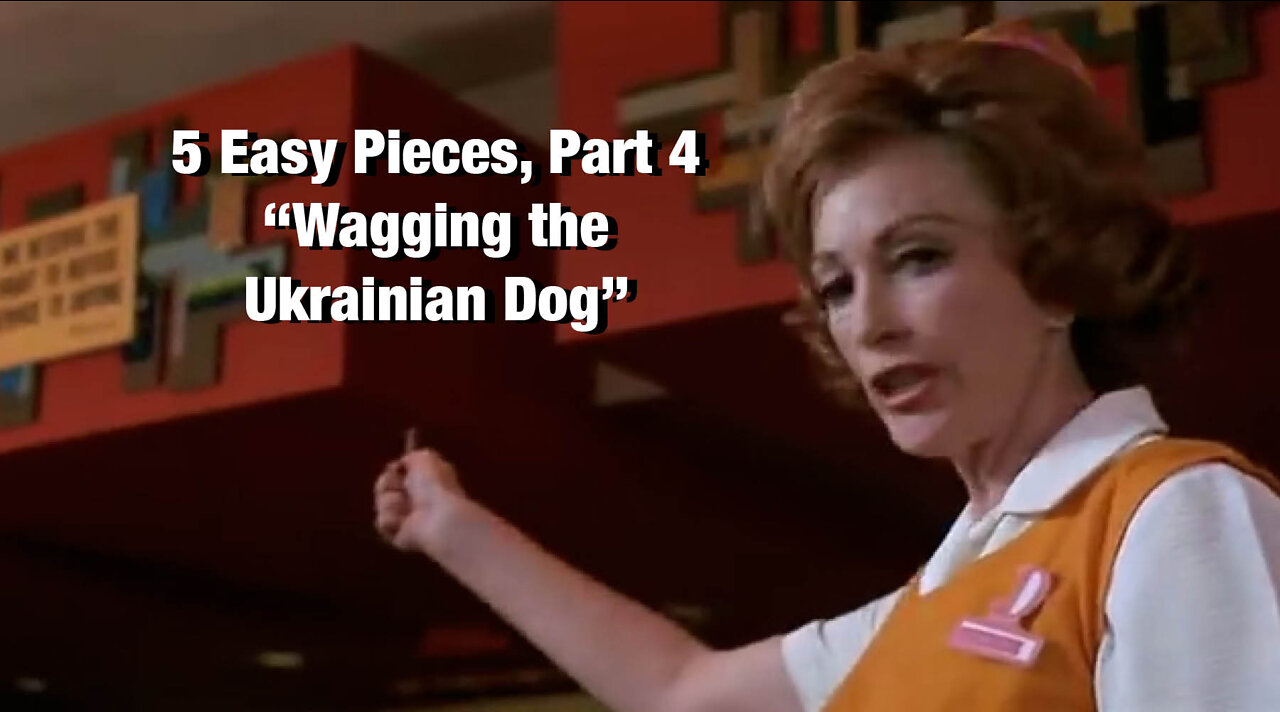 Episode 7d, Part 4 of "5 Easy Pieces": "Wagging the Ukrainian Dog." 5 min.